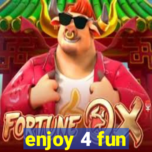 enjoy 4 fun